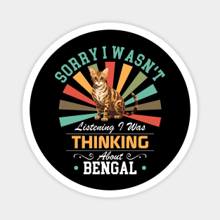 Bengal lovers Sorry I Wasn't Listening I Was Thinking About Bengal Magnet